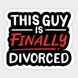 This Guy Is Finally Divorced Sticker